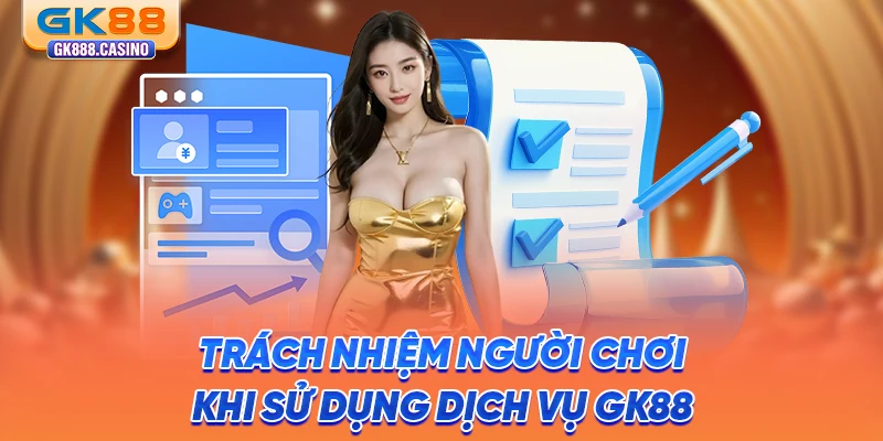 trach-nhiem-nguoi-choi-khi-su-dung-dich-vu-gk88